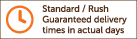 Standard / Rush - Guaranteed delivery times in actual days.