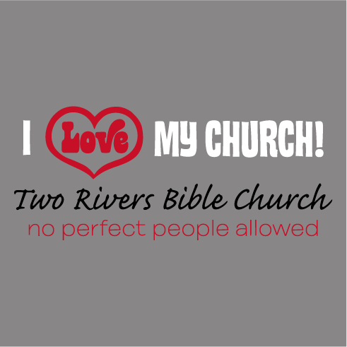 Show the love...for Two Rivers Bible Church! shirt design - zoomed