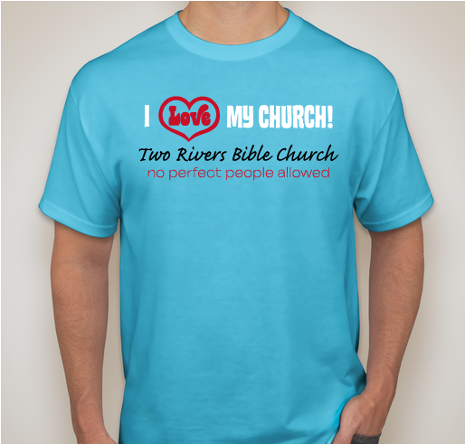 Show the love...for Two Rivers Bible Church! Fundraiser - unisex shirt design - front