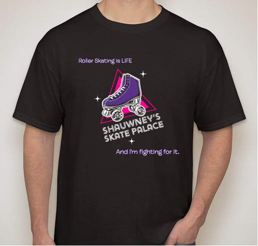We just want to ROLLER SKATE! Fundraiser - unisex shirt design - front