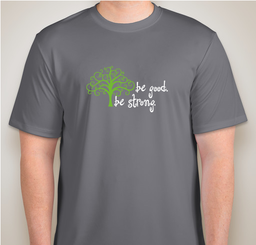 be good. be strong. 2016 Fundraiser - unisex shirt design - front