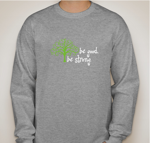 be good. be strong. 2016 Fundraiser - unisex shirt design - front