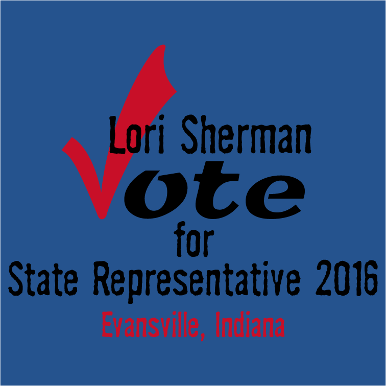 Lori Sherman for State Representative of Evansville, Indiana District 77 shirt design - zoomed