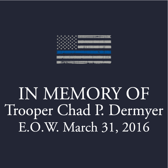 Memorial shirt for Virginia State Trooper Chad Dermyer, all proceeds go to his wife and children shirt design - zoomed