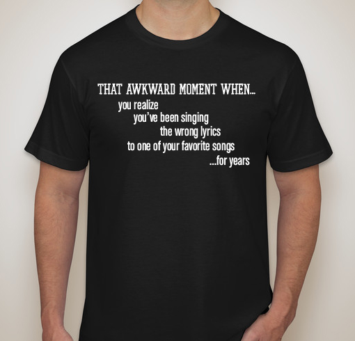 That Awkward Moment T-Shirt - Singing Wrong Lyrics