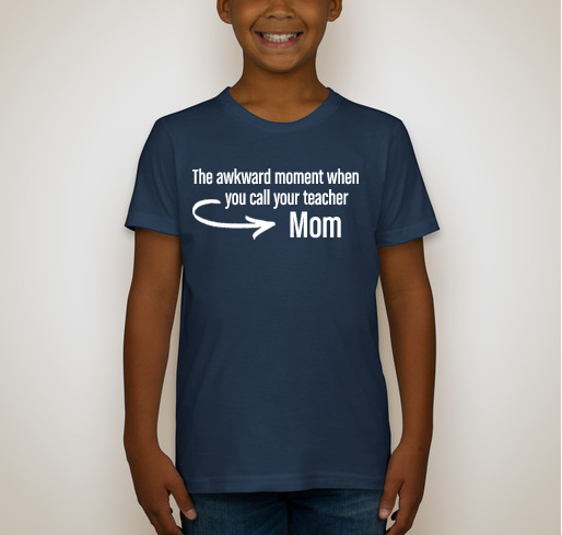 Awkward Moment When You Call Your Teacher Mom Shirt Design 