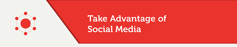 Take Advantage of Social Media