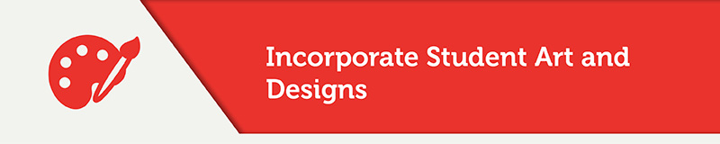 Incorporate Student Art and Designs