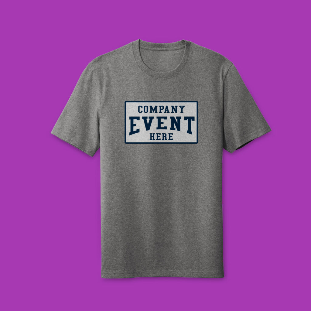 A custom t-shirt with "You Company Event Here" printed on the front. 