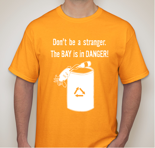 Don't be a stranger. The Bay is in Danger! Fundraiser - unisex shirt design - front