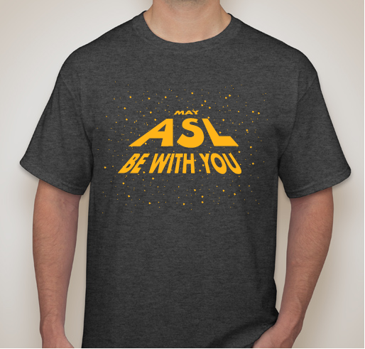 May ASL be with you Fundraiser - unisex shirt design - front
