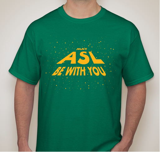 May ASL be with you Fundraiser - unisex shirt design - front