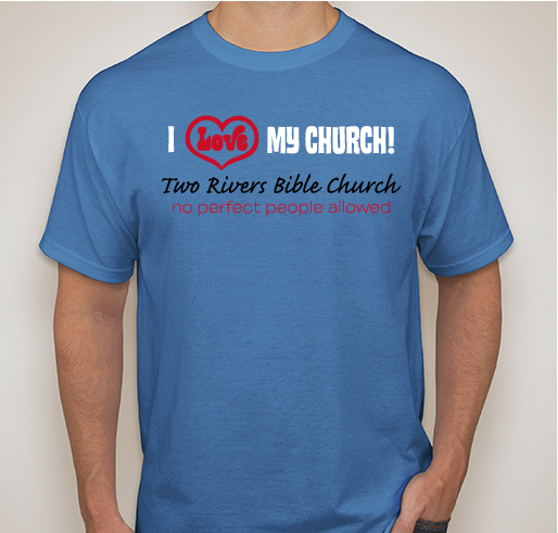 Show the love...for Two Rivers Bible Church! Fundraiser - unisex shirt design - front