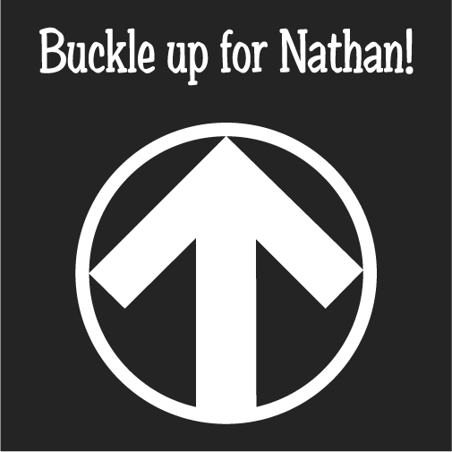 Show your support and buckle up for nathan, rest easy bro we love you. 11-14-97 to 06-10-17 shirt design - zoomed