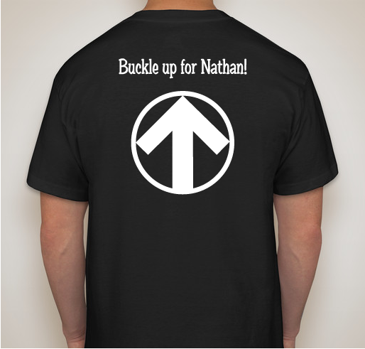 Show your support and buckle up for nathan, rest easy bro we love you. 11-14-97 to 06-10-17 Fundraiser - unisex shirt design - back