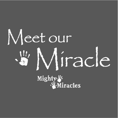 Mighty Miracles Foundation-Meet Our Miracle shirt design - zoomed