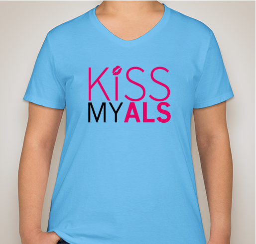 Donate and/or purchase Kiss My ALS t-shirts Fundraiser - unisex shirt design - front