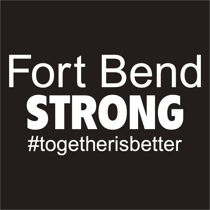 Fort Bend STRONG #togetherisbetter shirt design - zoomed