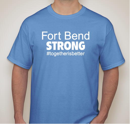 Fort Bend STRONG #togetherisbetter Fundraiser - unisex shirt design - front
