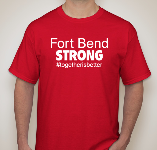 Fort Bend STRONG #togetherisbetter Fundraiser - unisex shirt design - front