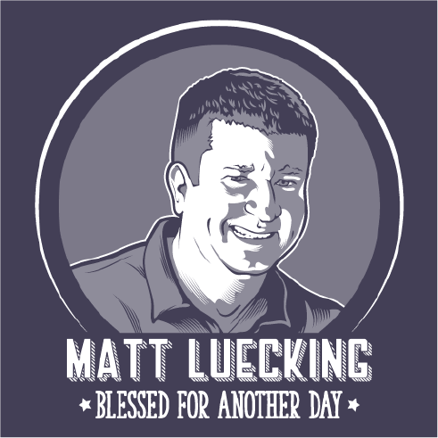 Blessed for Another Day: Matt Luecking Endowment T-shirt Drive shirt design - zoomed
