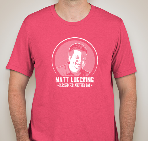 Blessed for Another Day: Matt Luecking Endowment T-shirt Drive Fundraiser - unisex shirt design - front