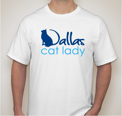 Support Dallas Cat Lady. For over 10 years our nonprofit all volunteer group has helped cats Fundraiser - unisex shirt design - front