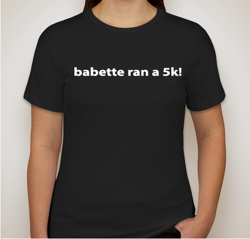 Babette Ran a 5k! Fundraiser - unisex shirt design - front