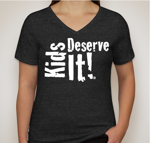 Kids Deserve It! - Ladies V-Neck Tees Fundraiser - unisex shirt design - front