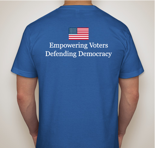United in our mission to empower voters to defend democracy. Fundraiser - unisex shirt design - back