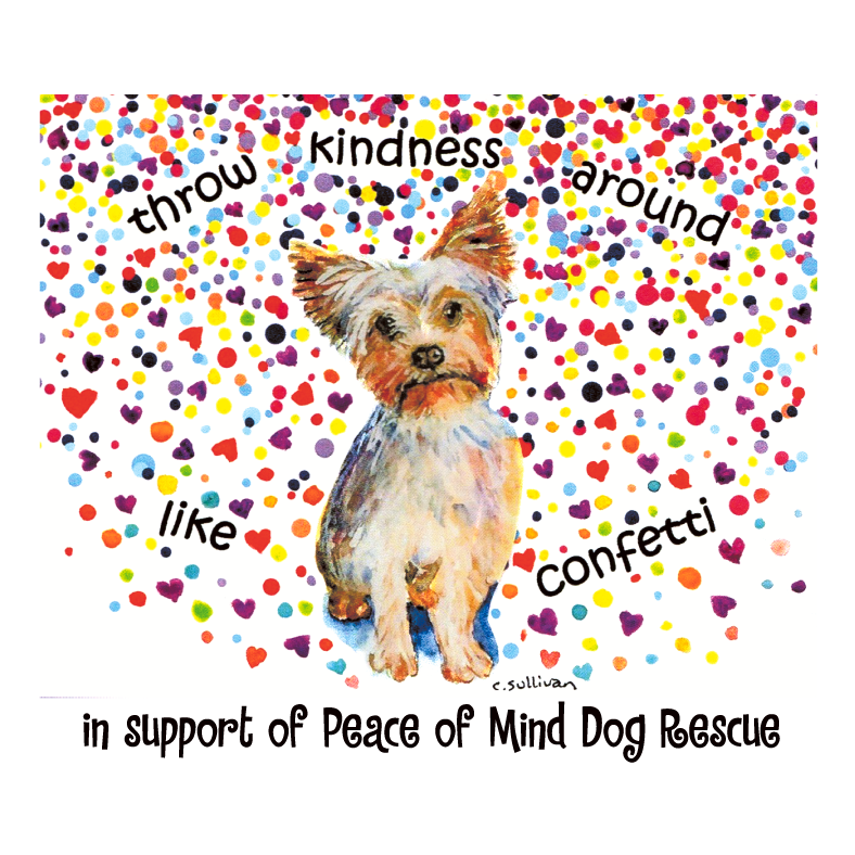 Throw Kindness Around Like Confetti - Peace of Mind Dog Rescue shirt design - zoomed