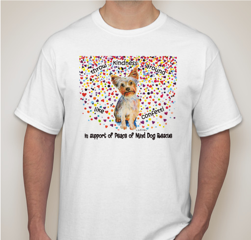 Throw Kindness Around Like Confetti - Peace of Mind Dog Rescue Fundraiser - unisex shirt design - front