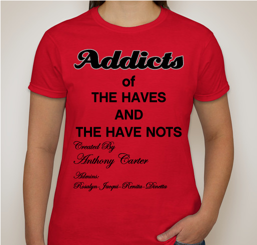 ADDICTS OF THE HAVES AND THE HAVE NOTS Fundraiser - unisex shirt design - front
