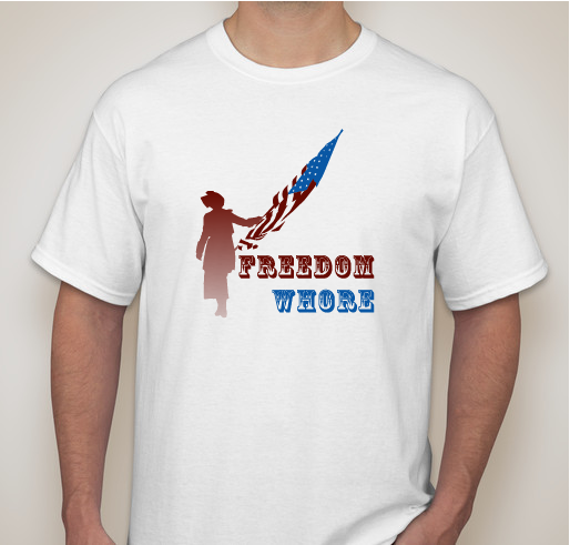 A is For: Freedom Whore! Fundraiser - unisex shirt design - front