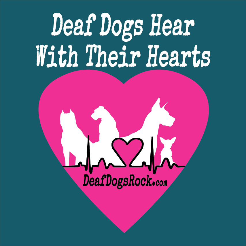 Deaf Dogs Hear With Their Hearts - Support Deaf Dogs Rock shirt design - zoomed