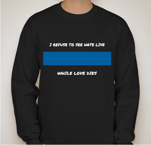 I REFUSE TO SEE HATE LIVE WHILE LOVE DIES Fundraiser - unisex shirt design - front