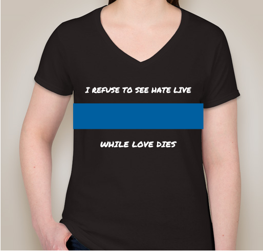 I REFUSE TO SEE HATE LIVE WHILE LOVE DIES Fundraiser - unisex shirt design - front