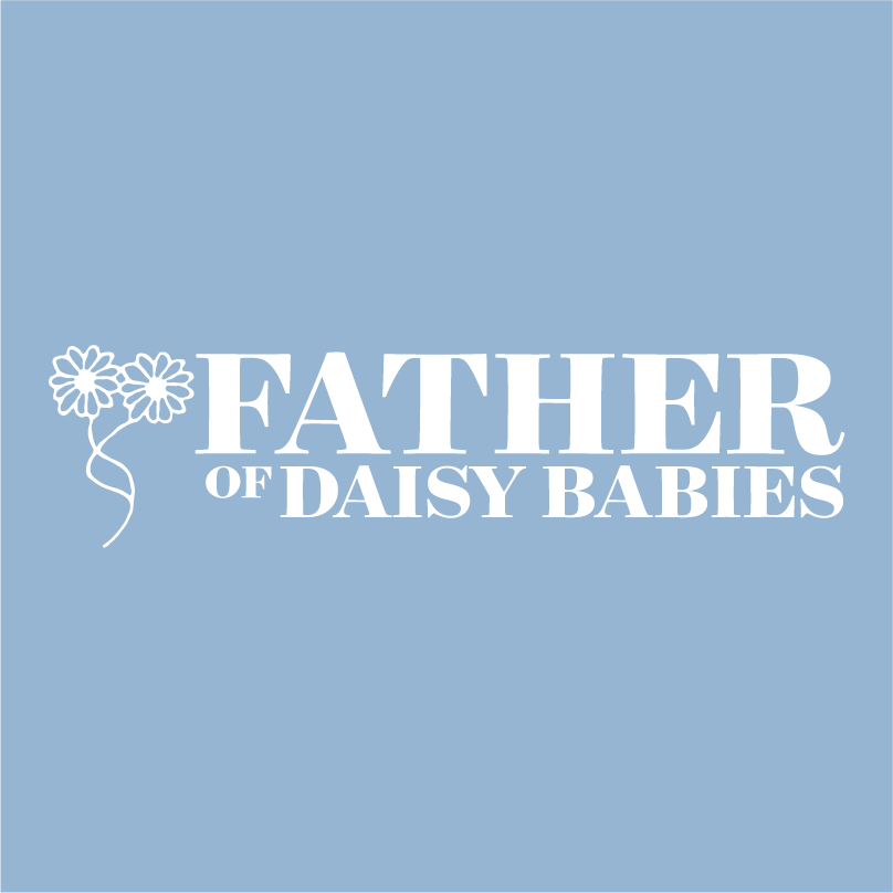 Father's Day Fundraiser for The TTTS Foundation - Father of Daisy Babies Shirts! shirt design - zoomed