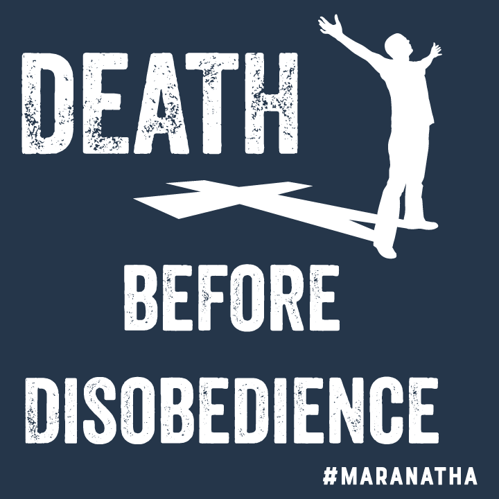 Death Before Disobedience- Maranatha! shirt design - zoomed