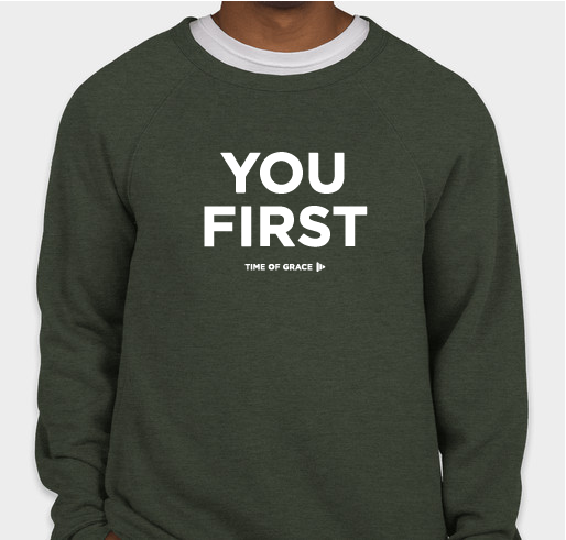 Time of Grace "You First" Sweatshirt Fundraiser Fundraiser - unisex shirt design - front