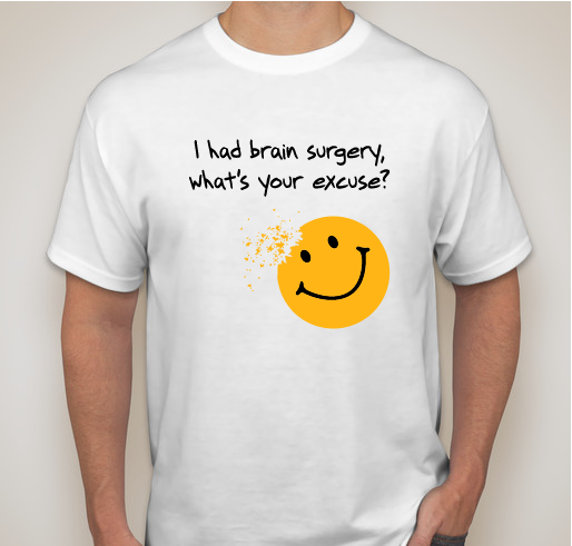 I had brain surgery, what's your excuse? Fundraiser - unisex shirt design - front