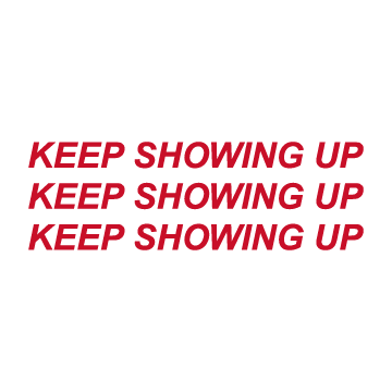 "Keep Showing Up" ~ *Limited Edition- Vinyl Stickers* shirt design - zoomed
