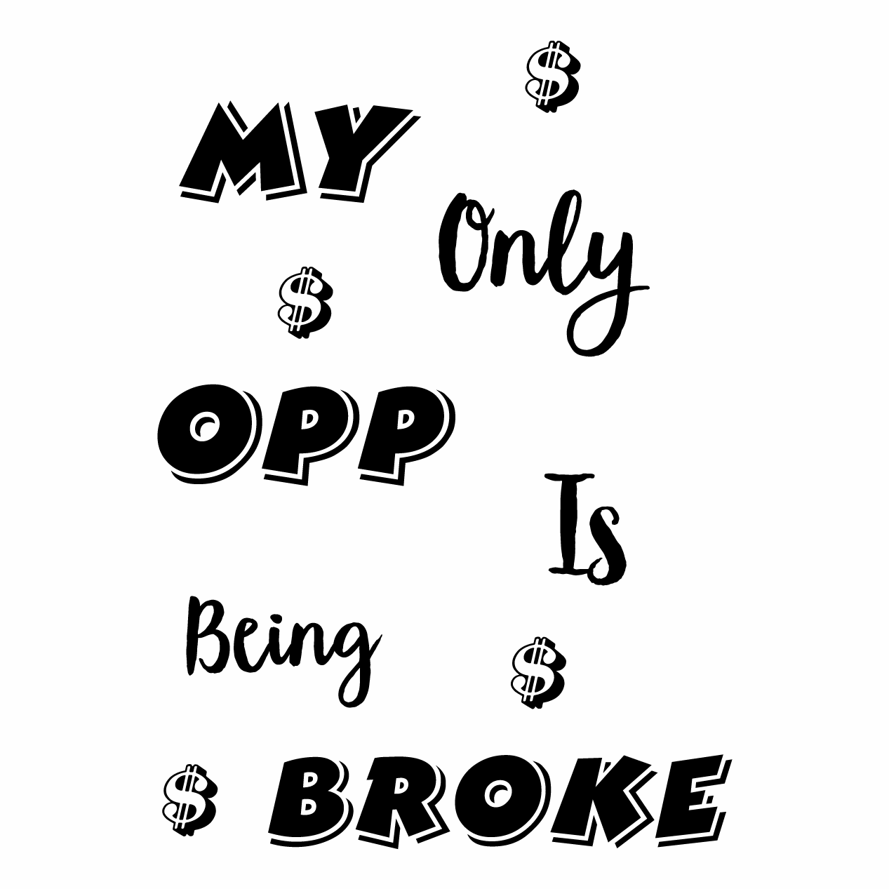 MY ONLY "OPP" IS BEING BROKE shirt design - zoomed