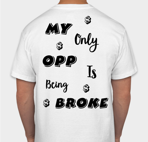 MY ONLY "OPP" IS BEING BROKE Fundraiser - unisex shirt design - back