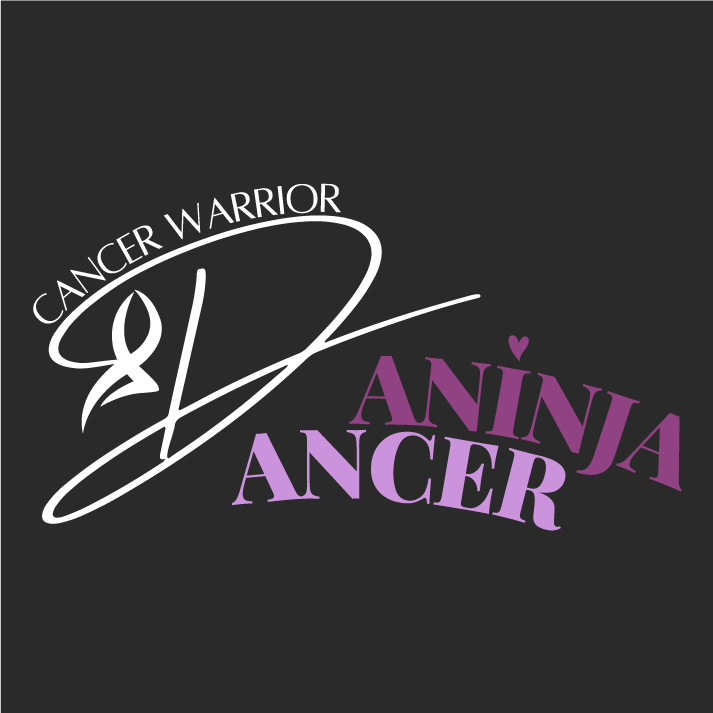 DANINJA DANCER - CANCER WARRIOR : buy a shirt to help raise funds for Dani’s journey with Lymphoma shirt design - zoomed