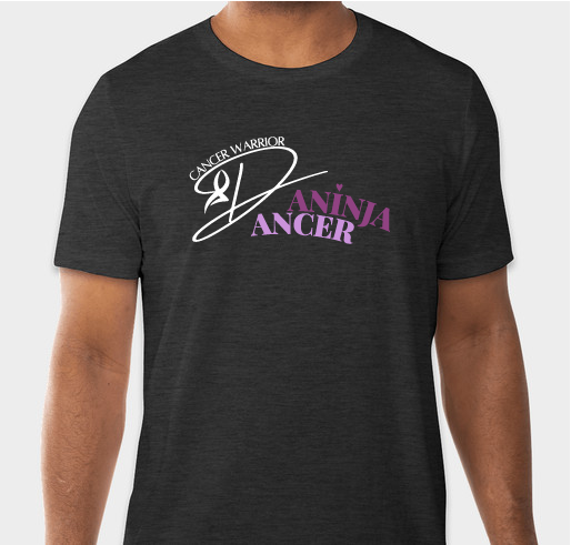 DANINJA DANCER - CANCER WARRIOR : buy a shirt to help raise funds for Dani’s journey with Lymphoma Fundraiser - unisex shirt design - front