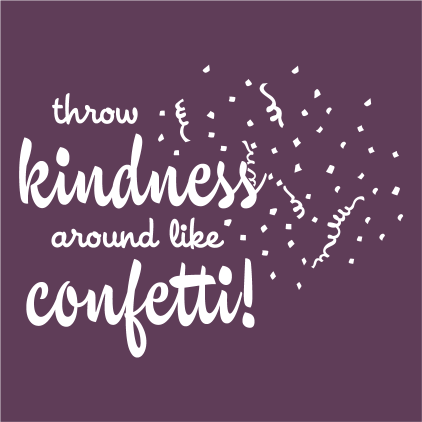 We Throw Kindness Around Like Confetti shirt design - zoomed
