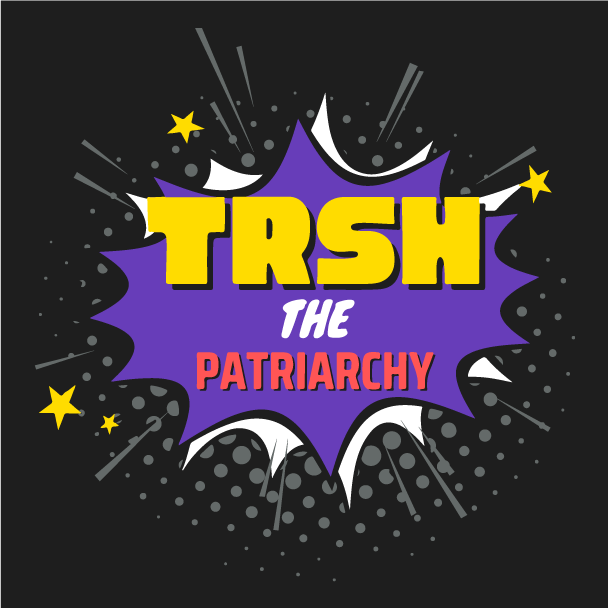 TRSH THE PATRIARCHY shirt design - zoomed