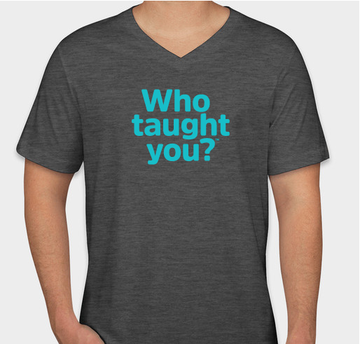 Who taught you? Fundraiser - unisex shirt design - small