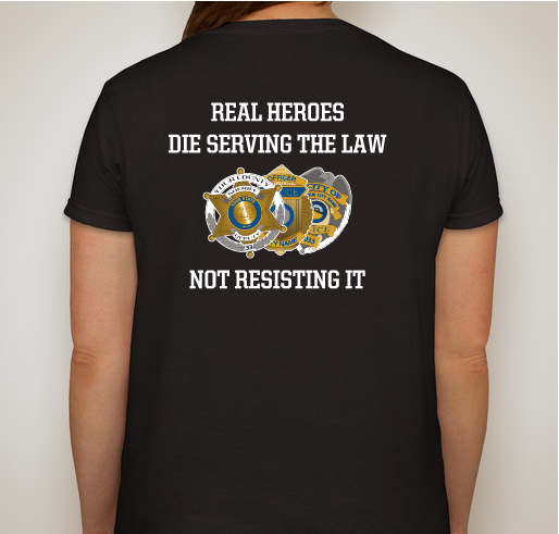 REAL HEROES DIE SERVING THE LAW, NOT RESISTING IT Fundraiser - unisex shirt design - front